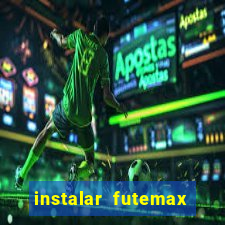 instalar futemax futebol ao vivo